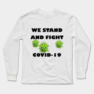 We stand and fight Covid-19 Long Sleeve T-Shirt